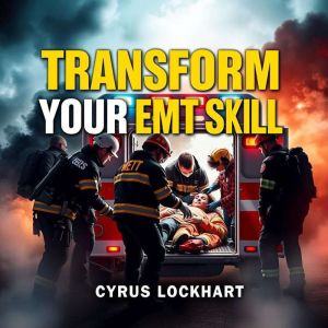 Transform Your EMT Skills: Secrets for Thriving in Emergencies: "Elevate your EMT skills with engaging audio lessons crafted f