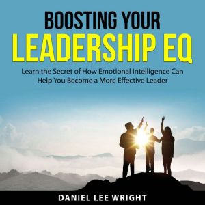 Boosting Your Leadership EQ, Daniel Lee Wright