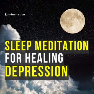 Sleep Meditation for Healing Depressi..., Ruminarration