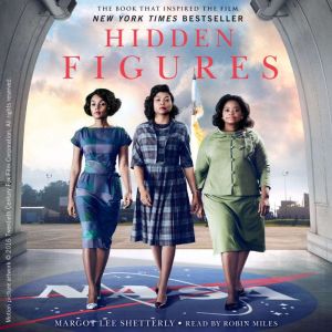 Hidden Figures The American Dream and the Untold Story of the Black Women Mathematicians Who Helped Win the Space Race, Margot Lee Shetterly