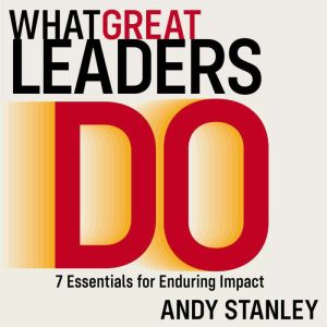 What Great Leaders Do, Andy Stanley
