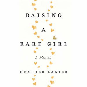 Raising a Rare Girl, Heather Lanier