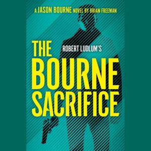 Robert Ludlums The Bourne Sacrifice, Brian Freeman