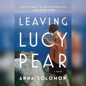 Leaving Lucy Pear, Anna Solomon