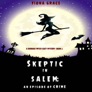 Skeptic in Salem An Episode of Crime..., Fiona Grace