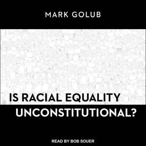 Is Racial Equality Unconstitutional?, Mark Golub
