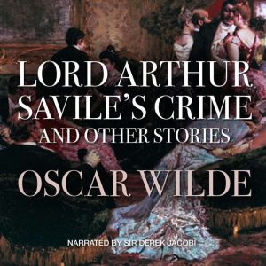 Lord Arthur Saviles Crime, and Other Stories
