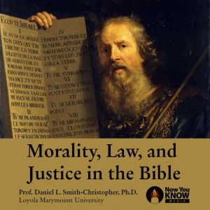 Morality, Law and Justice in the Bibl..., Daniel L. SmithChristopher