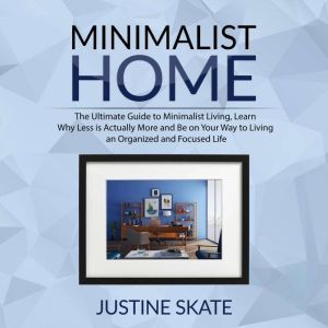 The Minimalist Home The Ultimate Gui..., Justine Skate
