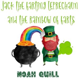 Jack the Farting Leprechaun and The R..., Noah Quill