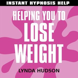 Helping You to Lose Weight: Help for People in a Hurry!