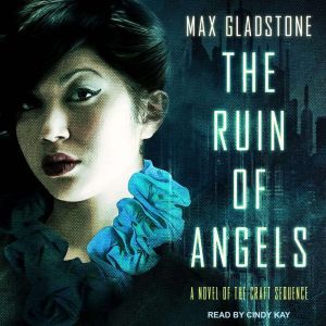 The Ruin of Angels, Max Gladstone