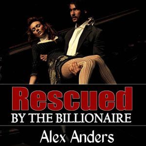 Rescued by the Billionaire Alpha mal..., Alex Anders