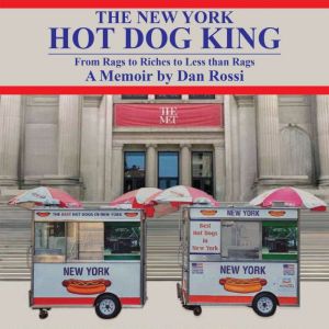 The New York Hot Dog King: From Rags to Riches to Less Than Rags