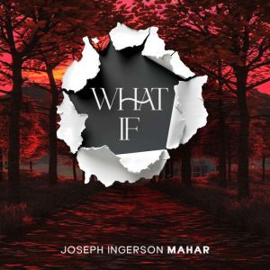 What If, Joseph Ingerson Mahar