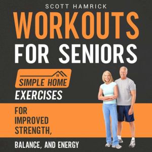 Workouts for Seniors Simple Home Exe..., Scott Hamrick