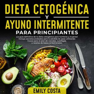 Dieta Cetognica y Ayuno Intermitente Para Principiantes: ¡La gua definitiva de la dieta cetognica para hombres y mujeres! Incl