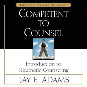 Competent to Counsel, Jay E. Adams