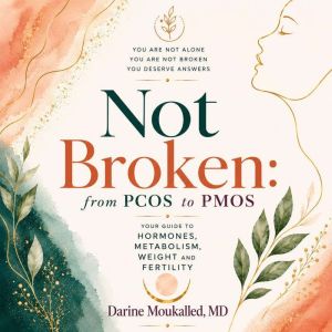 Not Brokenfrom PCOS to PMOS, Darine Moukalled MD