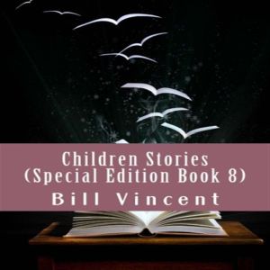 Children Stories (Special Edition Book 8), Bill Vincent