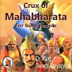 Crux of Mahabharata for busy people, Dr. King