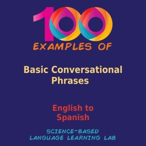 100 Examples Of Basic Conversational Phrases: English to Spanish