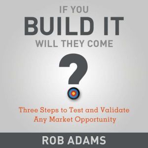 If You Build It Will They Come?, Rob Adams