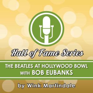 The Beatles at the Hollywood Bowl: With Bob Eubanks