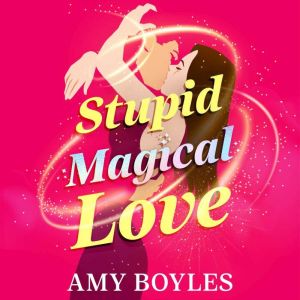 Stupid Magical Love, Amy Boyles