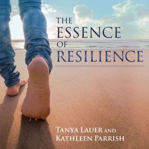 The Essence of Resilience, Tanya Lauer