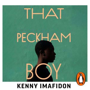 That Peckham Boy: Growing Up, Getting Out and Giving Back