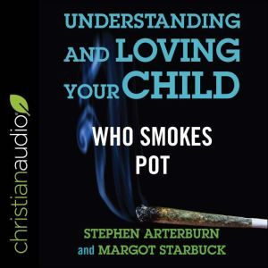 Understanding and Loving Your Child W..., Stephen Arterburn