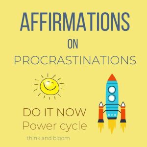Affirmations on Procrastinations  Do..., Think and Bloom