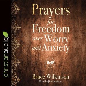 Prayers for Freedom over Worry and An..., Bruce Wilkinson