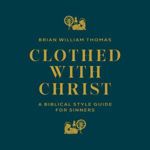 Clothed with Christ, Brian William Thomas