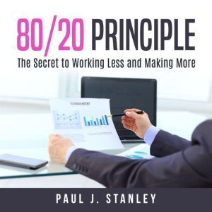 8020 Principle The Secret to Workin..., Paul J. Stanley