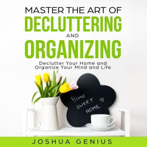 Master the Art of Decluttering and Or..., Joshua Genius