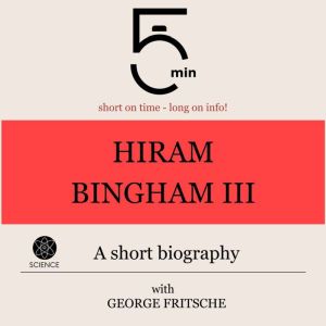 Hiram Bingham III. A short biography..., 5 Minutes