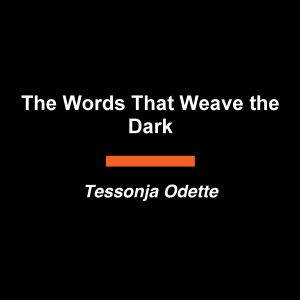 The Words That Weave the Dark, Tessonja Odette