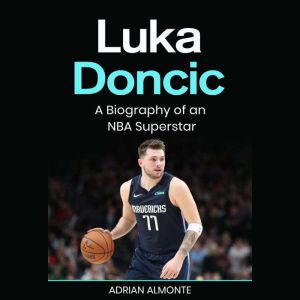 Luka Doncic: A Biography of an NBA Superstar