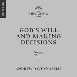 Gods Will and Making Decisions, Andrew David Naselli