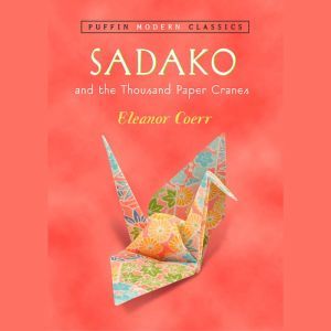 Sadako and the Thousand Paper Cranes ..., Eleanor Coerr
