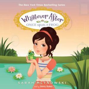 Whatever After Book #8: Once Upon a Frog, Sarah Mlynowski