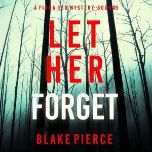 Let Her Forget (A Fiona Red FBI Suspense ThrillerBook 9): Digitally narrated using a synthesized voice