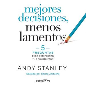 Mejores decisiones, menos lamentos B..., Andy Stanley