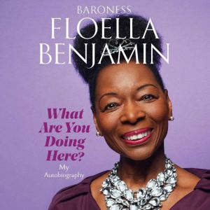 What Are You Doing Here?, Baroness Floella Benjamin