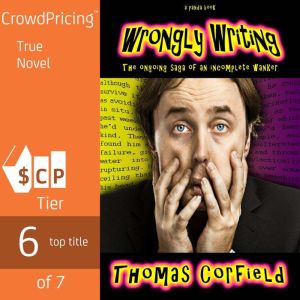 Wrongly Writing: The ongoing saga of an incomplete wanker, Thomas Corfield
