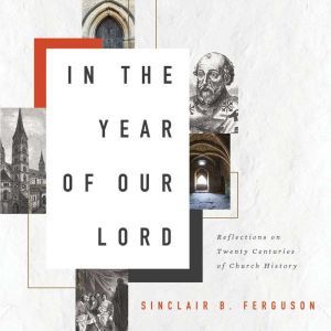 In the Year of Our Lord, Sinclair B. Ferguson