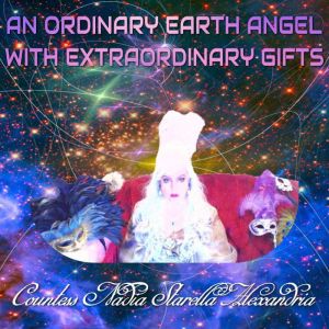 An Ordinary Earth Angel With Extraord..., Countess Nadia Starella Alexandria