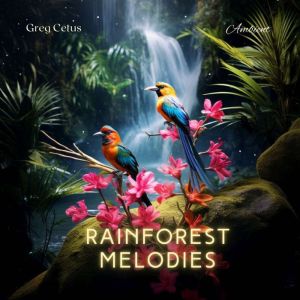 Rainforest Melodies, Greg Cetus